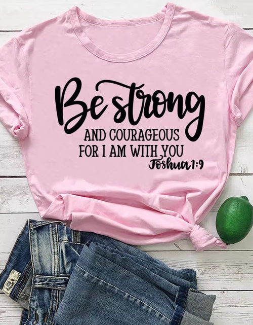 Load image into Gallery viewer, Be Strong and Courageous Christian T-Shirt Joshua 1:9 Clothing Religious Hipster Tee Stylish Jesus Faith Outfits Art Oversize
